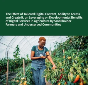 The Effect of Tailored Digital Content, Ability to Access and Create It, on Leveraging on Developmental Benefits of Digital Services in Agriculture by Smallholder Farmers and Underserved Communities